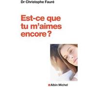 Est-ce que tu m'aimes encore ? Christophe Fauré (Auteur)