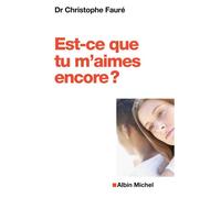 Est-ce que tu m'aimes encore ? Se reconstruire après l'infidélité - Christophe Fauré - Albin Michel - broché - Essai