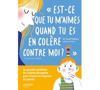 Est-ce que tu m'aimes quand tu es en colère contre moi ? Les grandes questions des enfants décryptées pour trouver vos réponses de parents - Marie Touati- Pellegrin - Mango - broché - Essai