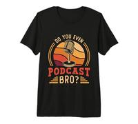 Est-ce Que Vous Aimez même Podcast Bro ? Podcast avec Microphone ? T-Shirt Haut de Gamme
