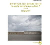Est-ce que vous pouvez laisser la porte ouverte en sortant? / L'instant T Antoine Lemaire (Auteur)