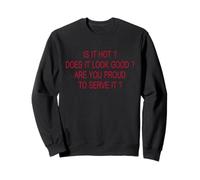 Est-ce qu'il fait chaud, est-ce qu'il a l'air beau, êtes-vous fier de le servir Sweatshirt