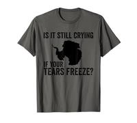 Est-ce qu'il pleure encore si tes larmes gèlent ? Funny Antarctica T-Shirt