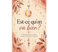 Est ce qu'on va bien ?: Journal guidé pour se poser les questions qu'on évite parfois.