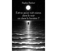 Est-ce qu'on voit mieux dans le noir ou dans la lumière ? - Sophie Backer - Librinova - broché - Roman