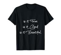 Est-ce Vrai, Bon, Beau. Vertus à Vivre T-Shirt