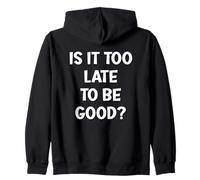 Est-il trop Tard pour être Bon ? Sweat à Capuche