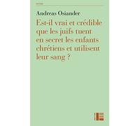 Est'-il vrai et crédible ques les juifs tuent en secret les enfants chrétiens et utilisent leur sang ?