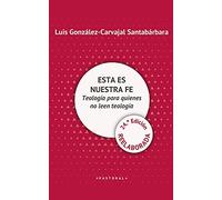 Esta es nuestra fe - EDICION REELABORADA: Teología para quienes no leen teología
