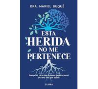 Esta herida no me pertenece / This wound does not belong to me: Rompe El Ciclo Del Trauma Generacional De Una Vez Por Todas / Break the Cycle of Generational Trauma Once and for All