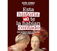 Esta Historia No Te La Habían Contado. Bulos Históricos Desde Las Cavernas Hasta La Guillotina / The History You've Never Been Told Before