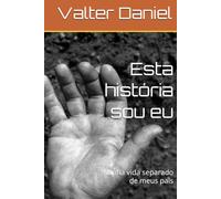 Esta história sou eu: Minha vida separado de meus pais