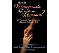 ¿Esta La Menopausia Afectando Tu Romance?: Sola o Acompañada, Nadie debe vivir Sola La Menopausia Sin Herramientas.