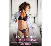 ¡ESTA MUJER ES MI ESPOSA!: Novela Erótica con Escenas de Sexo Explícito para Adultos