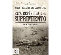 Esta república del sufrimiento: Morir y matar en una guerra civil