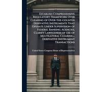 Establish Comprehensive Regulatory Framework Over Clearing of Over-the-counter Derivative Instruments That Operate Under Supervision of Federal ... Derivative Instrument Transactions