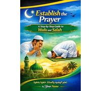 Establish the prayer step by step instructional guide to Salah and Wudu: The correct approach of how to pray Salah properly Your strongest asset is ... the Prayer” presented By Tariqa al Istiqamah