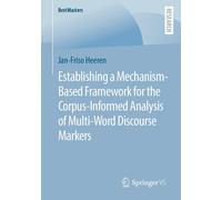 Establishing A Mechanism-Based Framework For The Corpus-Informed Analysis Of Multi-Word Discourse Markers