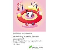Establishing Business Process Management: Successfully transform your organization with OCEB 2 Advanced