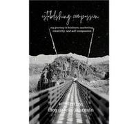 Establishing Compassion My Journey in Business Marketing Creativity Self Compassion - Meg GarciaJahrman - Lulu Press Inc. - Livre en Anglais Meg GarciaJahrmanMeg GarciaJahrman (Auteur)