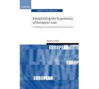 Establishing the Supremacy of European Law: The Making of an International Rule of Law in Europe (Oxford Studies in European Law)