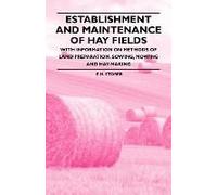 Establishment And Maintenance Of Hay Fields;With Information On Methods Of Land Preparation, Sowing, Mowing And Hay-Making