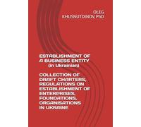 ESTABLISHMENT OF A BUSINESS ENTITY In Ukrainian COLLECTION OF DRAFT CHARTERS, REGULATIONS ON ESTABLISHMENT OF ENTERPRISES, FOUNDATIONS, ORGANISATIONS