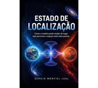 ESTADO DE LOCALIZAÇÃO: COMO A MATÉRIA PODE MUDAR DE LUGAR SEM PERCORRER O ESPAÇO ENTRE DOIS PONTOS