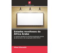 Estados revoltosos da África Árabe: O caminho perdido da reinstitucionalização através da democracia e da conspiração (2010-2014)