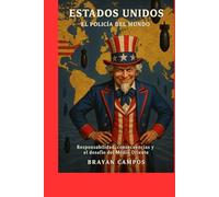 Estados Unidos: El Policía del Mundo y su Huella en las Guerras Globales: Responsabilidad, Consecuencias y el Desafío del Medio Oriente