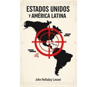 ESTADOS UNIDOS Y LATINOAMÉRICA (AMÉRICA LATINA) - Doctrina Monroe, Venezuela, Cuba, México, el Caribe y el Canal de Panamá (1823-1920): Historia de la ... protectorados y panamericanismo