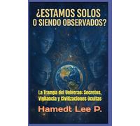 " ¿ESTAMOS SOLOS O SIENDO OBSERVADOS? ": La Trampa del Universo: Secretos, Vigilancia y Civilizaciones Ocultas