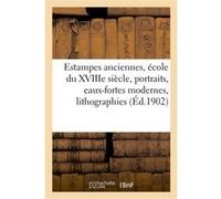 Estampes anciennes, école du XVIIIe siècle, portraits, eaux-fortes modernes, lithographies, dessins Louis Dumont (Auteur)