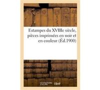 Estampes du XVIIIe siècle, pièces imprimées en noir et en couleur Louis Dumont (Auteur)