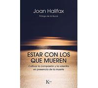 Estar con los que mueren/ Being with Dying: Cultivar la compasión y la valentía en presencia de la muerte/ Cultivating Compassion and Fearlessness in the Presence of Death