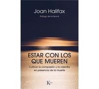 Estar con los que mueren/ Being with Dying: Cultivar la compasión y la valentía en presencia de la muerte/ Cultivating Compassion and Fearlessness in the Presence of Death