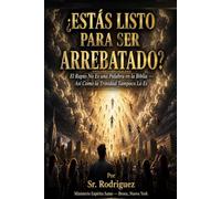 Estás Listo Para Ser Arrebatado?: El Rapto No Es una Palabra en la Biblia - Así Como la Trinidad Tampoco Lo Es