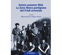 Estate-autunno 1944. La Zona libera partigiana del Friuli orientale