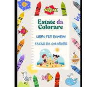 Estate da Colorare: Avventure Colorate sotto il Sole: Scopri un mondo di divertimento e fantasia con questo libro da colorare dedicato all’estate! ... di immagini allegre e semplici da colorare