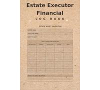 Estate Executor Financial Log Book: Professional Accounting Ledger for Probate, Trust Administration & Asset Tracking