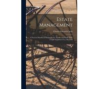 Estate Management: A Practical Handbook For Landlords, Agents, And Pupils. With A Legal Supplement By A Barrister