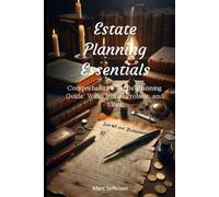 Estate Planning Essentials: Comprehensive Estate Planning Guide: Wills, Trusts, Probate, and More