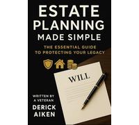 Estate Planning Made Simple: The Essential Guide to Protecting Your Legacy