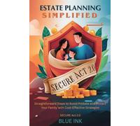 Estate Planning Simplified: Straightforward Steps to Avoid Probate and Protect Your Family with Cost-Effective Strategies.