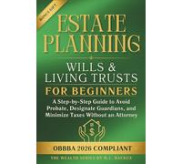 ESTATE PLANNING WILLS & LIVING TRUSTS FOR BEGINNERS: A Step-by-Step Guide to Avoid Probate, Designate Guardians, and Minimize Taxes Without an Attorney