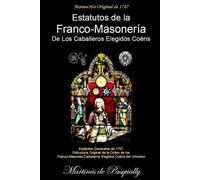 Estatutos De La Franco-Masonería De Los Caballeros Elegidos Coëns: Según El Manuscrito Original De 1767