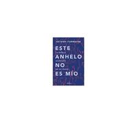 Este Anhelo No Es Mío. La Belleza En Decidir No Ser Mamá / Childless By Choice