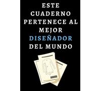 Este Cuaderno Pertenece Al Mejor Dise±Ador Del Mundo: Cuaderno De Notas Ideal Para Dise±Adores