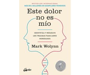 Este dolor no es mío: Identifica y resuelve los traumas familiares heredados