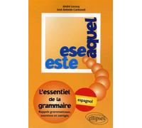 Este, Ese, Aquel - L'essentiel de la grammaire - espagnol Essentiel de la grammaire espagnole - André Lecocq - Ellipses - broché - Etude